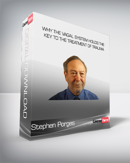 Stephen Porges - Why the Vagal System Holds the Key to the Treatment of Trauma