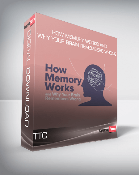 TTC - How Memory Works and Why Your Brain Remembers Wrong