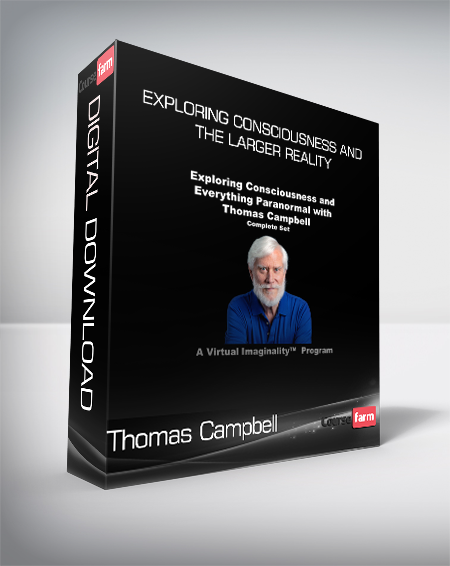 Thomas Campbell - Exploring Consciousness and the Larger Reality