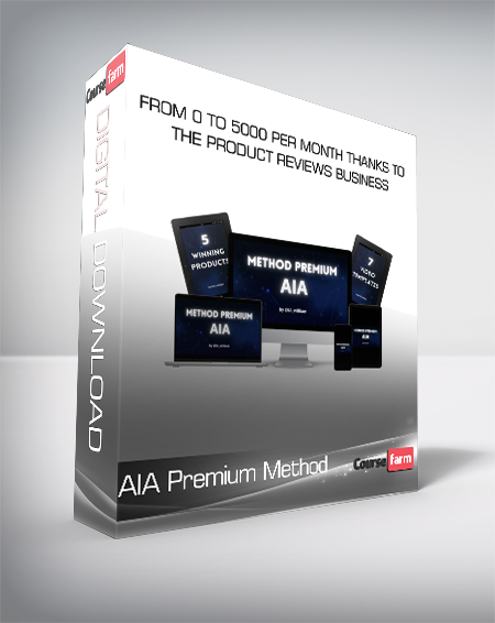 AIA Premium Method - From 0 to 5000 per month thanks to the Product Reviews Business