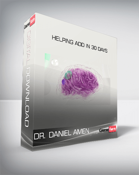 Dr. Daniel Amen - Helping ADD in 30 Days