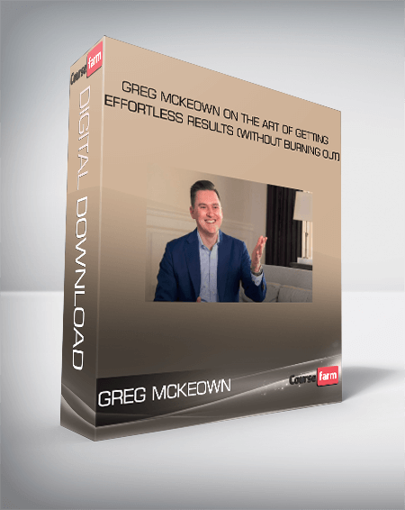 Greg McKeown on the Art of Getting Effortless Results (Without Burning Out)