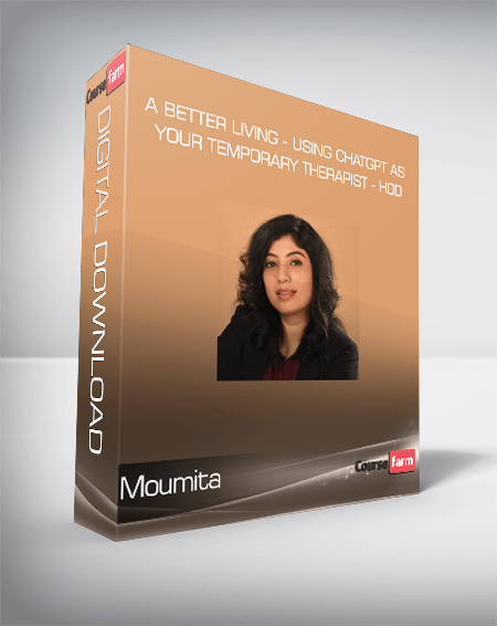 Moumita - A Better Living - Using ChatGPT as Your Temporary Therapist - Hod