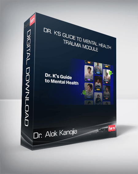 Dr. Alok Kanojia - Dr. K's Guide to Mental Health - Trauma Module