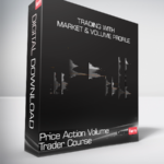 Price Action Volume Trader Course - Trading with Market & Volume Profile