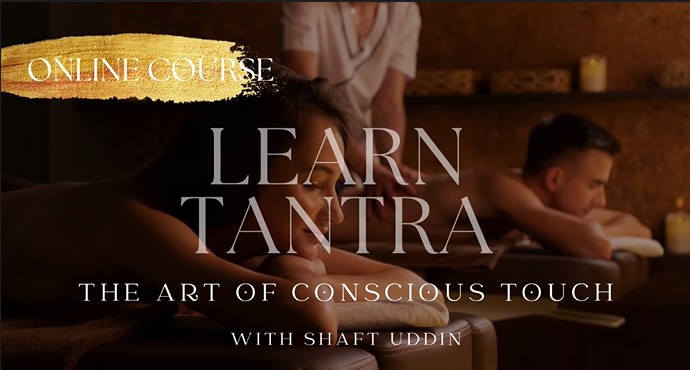 Shaft Uddin - Learn Tantra the Art of Conscious Touch