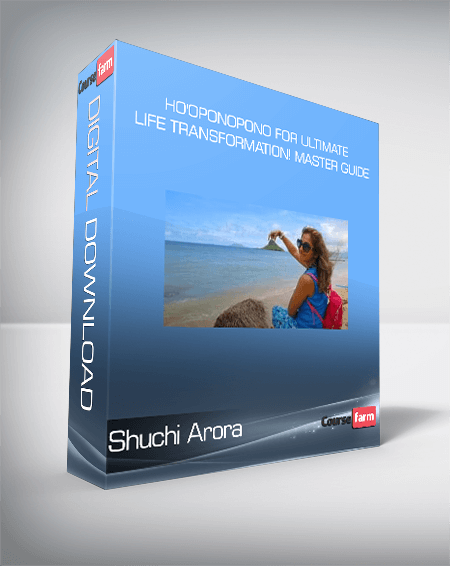 Shuchi Arora - Ho'oponopono for Ultimate Life Transformation! Master Guide