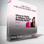 Alicia Scott - How To Build A Million Dollar Beauty Brand