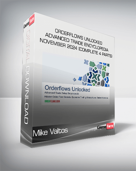 Mike Valtos - Orderflows Unlocked Advanced Trade Encyclopedia November 2024 (Complete 4 parts)