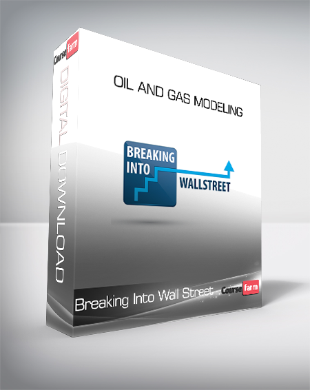 Breaking Into Wall Street - Oil and Gas Modeling