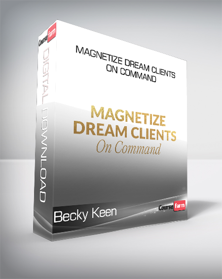 Becky Keen - Magnetize Dream Clients On Command