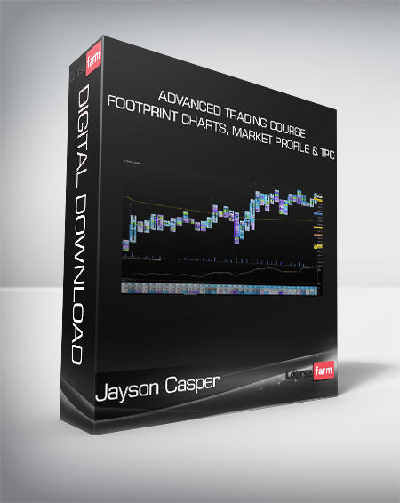 Jayson Casper - Advanced Trading Course - Footprint Charts, Market Profile & TPO