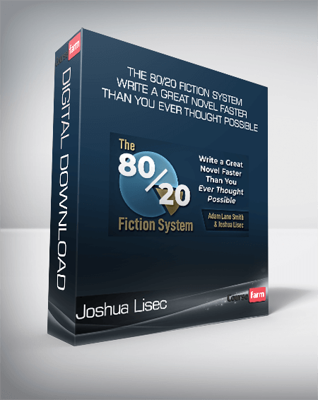 Joshua Lisec - The 80/20 Fiction System - Write a Great Novel Faster Than You Ever Thought Possible