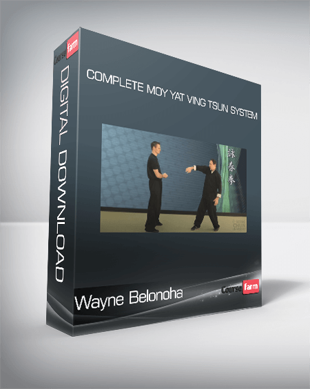 Wayne Belonoha - Complete Moy Yat Ving Tsun System