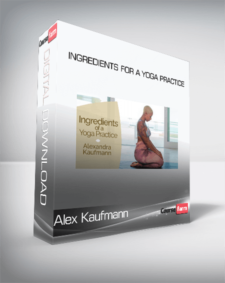 Alex Kaufmann - Ingredients for a Yoga Practice
