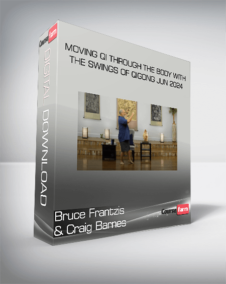 Bruce Frantzis & Craig Barnes - Moving Qi Through the Body with the Swings of Qigong Jun 2024