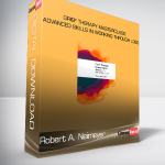 Robert A. Neimeyer - Grief Therapy Masterclass: Advanced Skills in Working Through Loss