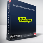 Paul Waddy - 90 Days to Ecommerce Success