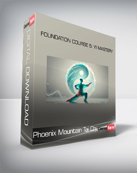 Phoenix Mountain Tai Chi - Foundation Course 5: Yi Mastery