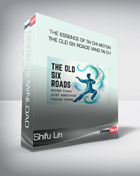 Shifu Lin - The Essence of Tai Chi Motion - The Old Six Roads Yang Tai Chi
