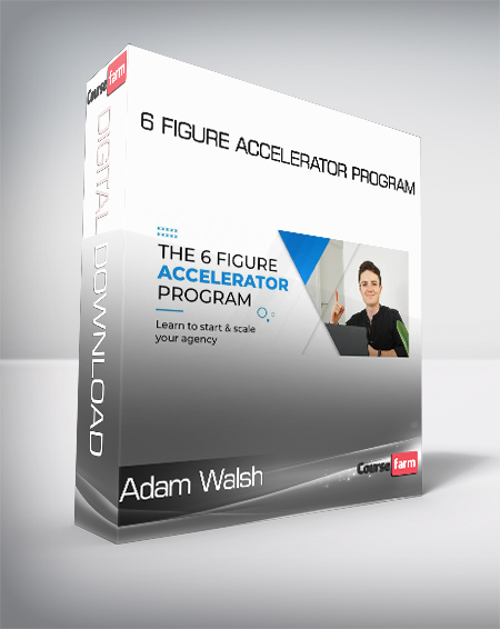 Adam Walsh - 6 Figure Accelerator Program