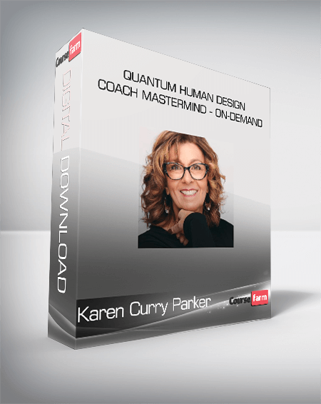 Karen Curry Parker - Quantum Human Design Coach Mastermind - On-Demand