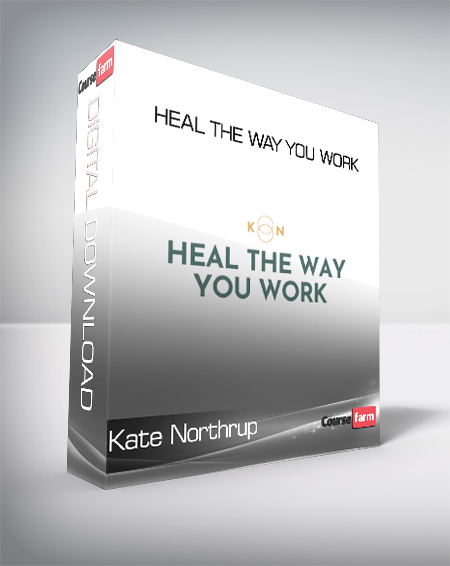 Kate Northrup - Heal the Way You Work
