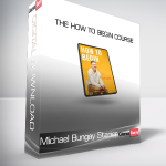Michael Bungay Stanier - The How to Begin Course