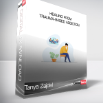Tanya Zajdel - Healing From Trauma-Based Addiction
