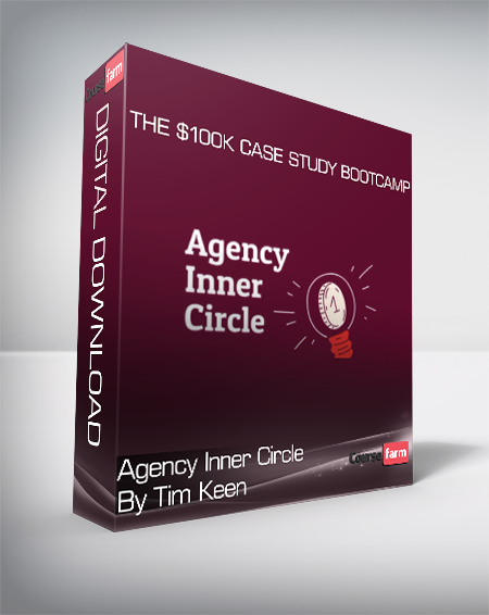 Agency Inner Circle By Tim Keen - The $100K Case Study Bootcamp