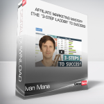 Ivan Mana - Affiliate Marketing Mastery (The “3-Step Ladder” to Success)
