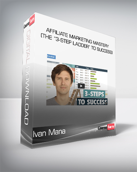 Ivan Mana - Affiliate Marketing Mastery (The “3-Step Ladder” to Success)