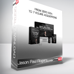 Jason Paul Rogers - From Zero Idea To 7 Figure Acquisitions