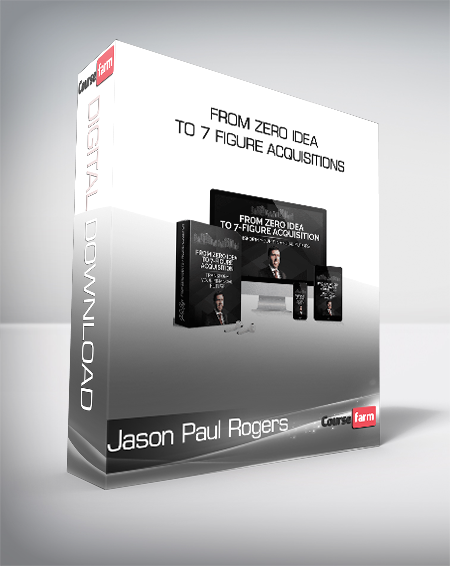 Jason Paul Rogers - From Zero Idea To 7 Figure Acquisitions