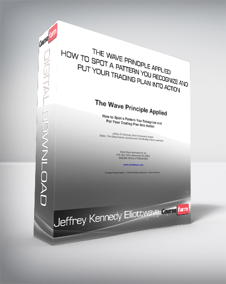 Jeffrey Kennedy Elliottwave - The Wave Principle Applied - How to Spot a Pattern You Recognize and Put Your Trading Plan into Action
