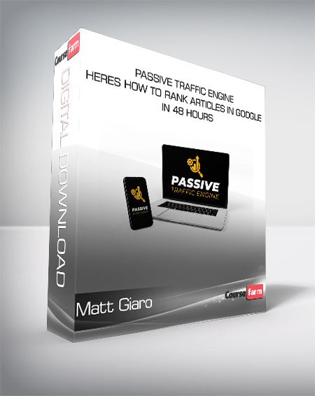 Matt Giaro - Passive Traffic Engine - Heres How To Rank Articles In Google in 48 Hours