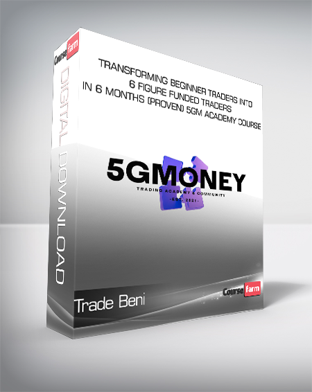 Trade Beni - Transforming Beginner Traders Into - 6 figure Funded Traders In 6 Months (Proven) 5GM Academy Course