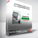 Aaron Young - Mastering Google Ads All Accessories in blox