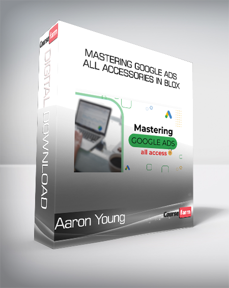 Aaron Young - Mastering Google Ads All Accessories in blox
