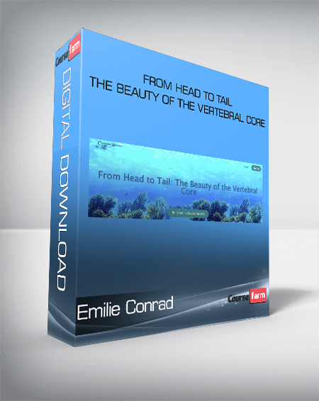 Emilie Conrad - From Head to Tail - The Beauty of the Vertebral Core