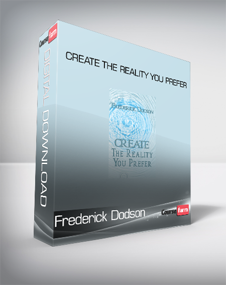 Frederick Dodson - Create the Reality You Prefer