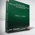Josh Spector - Turn Your Content Into Clients - Without Wasting Time on What Doesnt Work