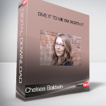 Chelsea Baldwin - Give It To Me I’M Worth It