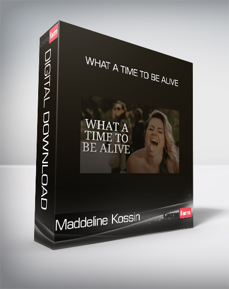 Maddeline Kossin - What A Time To Be Alive