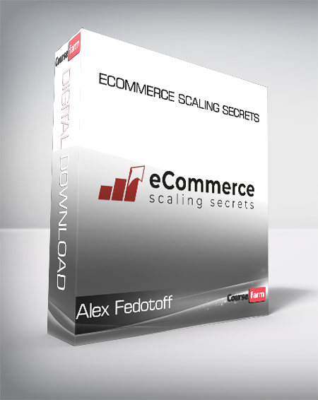 Alex Fedotoff - Ecommerce Scaling Secrets