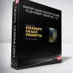 ChatGPT Image Mastery Course - PLUS PROMPT PACKS Vol. 1-3