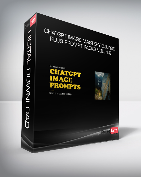 ChatGPT Image Mastery Course - PLUS PROMPT PACKS Vol. 1-3