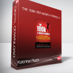 Katrina Ruth - The 100K Per Month Formula