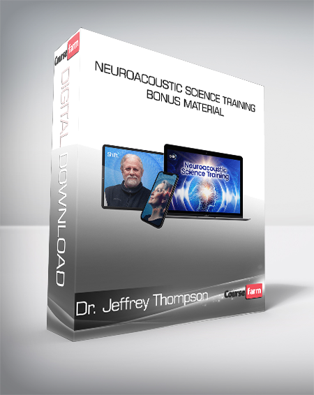 Dr. Jeffrey Thompson - Neuroacoustic Science Training - Bonus Material