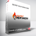 Steve J Larsen - Secret MLM Hacks 2025